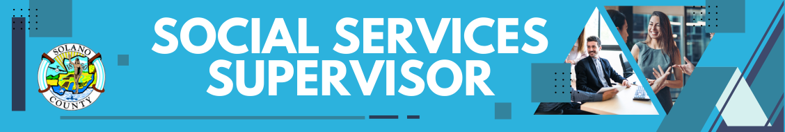 Solano County is currently recruiting for a Social Services Supervisor!